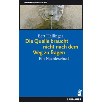 Carl-Auer Verlag GmbH Die Quelle braucht nicht nach dem Weg zu fragen Carl-Auer Verlag GmbH Die Quelle braucht nicht nach dem Weg zu fragen