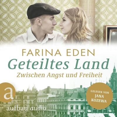 Aufbau Audio Geteiltes Land - Zwischen Angst und Freiheit - Roman einer deutschen Familie Aufbau Audio Geteiltes Land - Zwischen Angst und Freiheit - Roman einer deutschen Familie