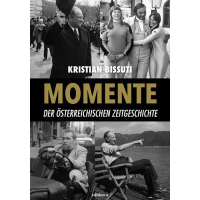 Edition a Momente der österreichischen Zeitgeschichte Edition a Momente der österreichischen Zeitgeschichte