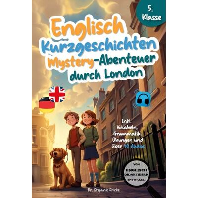 Ehrengut Verlag Englisch Kurzgeschichten 5. Klasse Mystery-Abenteuer durch London Inkl. Vokabeln, Grammatik, Übungen & 40 Audios Von Didaktikern entwickelt Ehrengut Verlag Englisch Kurzgeschichten 5. Klasse Mystery-Abenteuer durch London Inkl. Vokabeln, Grammatik, Übungen & 40 Audios Von Didaktikern entwickelt