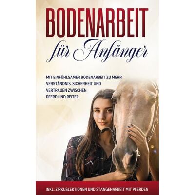 BoD – Books on Demand Bodenarbeit für Anfänger: Mit einfühlsamer Bodenarbeit zu mehr Verständnis, Sich BoD – Books on Demand Bodenarbeit für Anfänger: Mit einfühlsamer Bodenarbeit zu mehr Verständnis, Sich