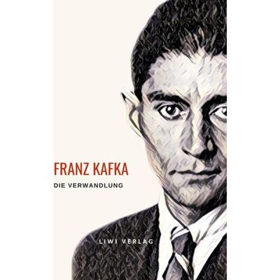 Liwi Literatur- Und Wissenschaftsverlag Franz Kafka: Die Verwandlung. Vollständige Neuausgabe Liwi Literatur- Und Wissenschaftsverlag Franz Kafka: Die Verwandlung. Vollständige Neuausgabe