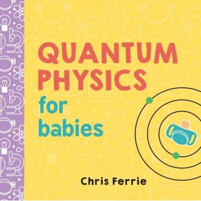 Sourcebooks Quantum Physics for Babies Sourcebooks Quantum Physics for Babies