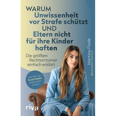 Riva Warum Unwissenheit vor Strafe schützt und Eltern nicht für ihre Kinder haften Riva Warum Unwissenheit vor Strafe schützt und Eltern nicht für ihre Kinder haften