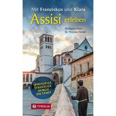 Tyrolia Mit Franziskus und Klara Assisi erleben Tyrolia Mit Franziskus und Klara Assisi erleben