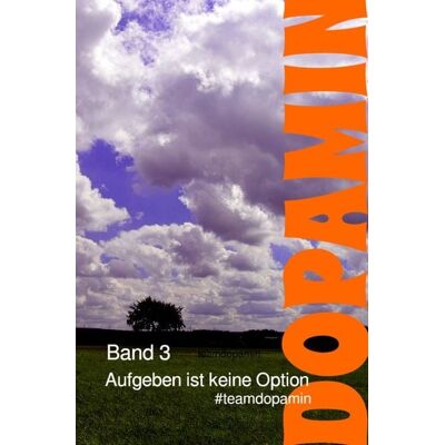Epubli Dopamin - Das Buch / Aufgeben ist keine Option Epubli Dopamin - Das Buch / Aufgeben ist keine Option