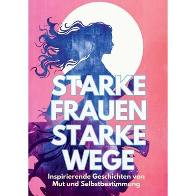 Tredition Starke Frauen - Starke Wege Tredition Starke Frauen - Starke Wege