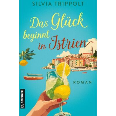 Gmeiner Verlag eBooks Das Glück beginnt in Istrien Gmeiner Verlag eBooks Das Glück beginnt in Istrien