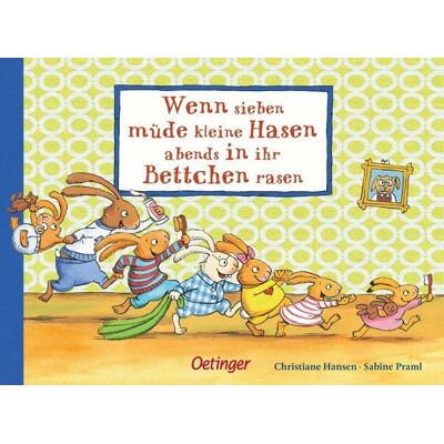 Verlag Friedrich Oetinger GmbH Wenn sieben müde kleine Hasen abends in ihr Bettchen rasen Verlag Friedrich Oetinger GmbH Wenn sieben müde kleine Hasen abends in ihr Bettchen rasen
