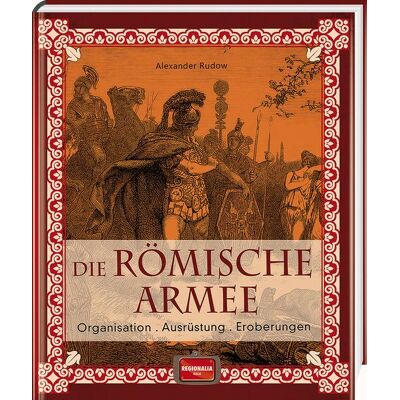Regionalia Verlag Die römische Armee Regionalia Verlag Die römische Armee
