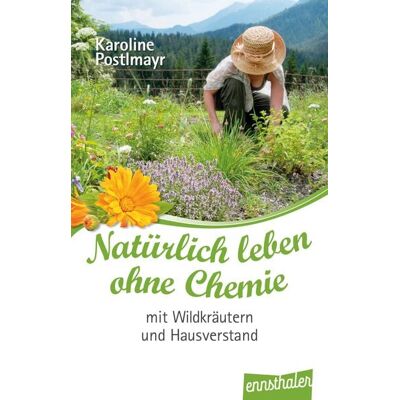 Ennsthaler Natürlich leben ohne Chemie mit Wildkräutern und Hausverstand Ennsthaler Natürlich leben ohne Chemie mit Wildkräutern und Hausverstand