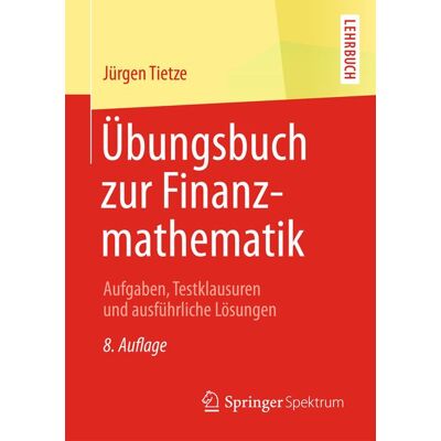 Springer Fachmedien Wiesbaden GmbH Übungsbuch zur Finanzmathematik Springer Fachmedien Wiesbaden GmbH Übungsbuch zur Finanzmathematik