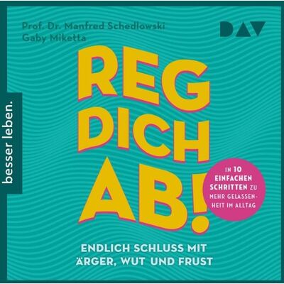 Der Audio Verlag Reg dich ab! – Endlich Schluss mit Ärger, Wut und Frust Der Audio Verlag Reg dich ab! – Endlich Schluss mit Ärger, Wut und Frust