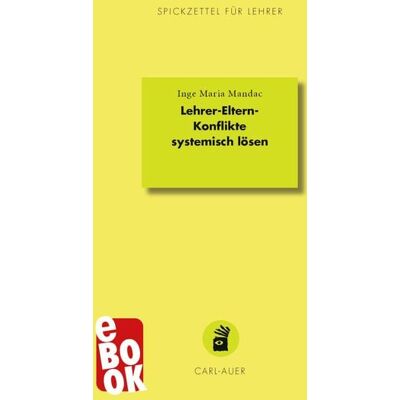 Carl-Auer Verlag Lehrer-Eltern-Konflikte systemisch lösen Carl-Auer Verlag Lehrer-Eltern-Konflikte systemisch lösen