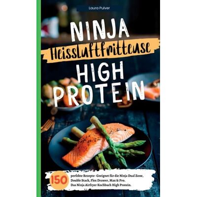 Bookmundo Ninja Heißluftfritteuse High Protein- 150 perfekte Rezepte Bookmundo Ninja Heißluftfritteuse High Protein- 150 perfekte Rezepte