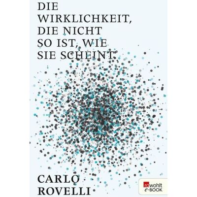 Rowohlt eBooks Die Wirklichkeit, die nicht so ist, wie sie scheint Rowohlt eBooks Die Wirklichkeit, die nicht so ist, wie sie scheint