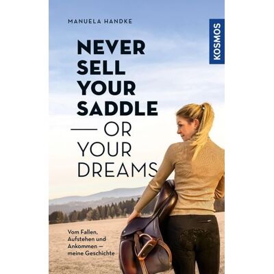 Franckh-Kosmos Digital Never sell your saddle - or your dreams Franckh-Kosmos Digital Never sell your saddle - or your dreams