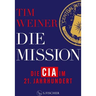 Fischer E-Books Die Mission - Die CIA im 21. Jahrhundert Fischer E-Books Die Mission - Die CIA im 21. Jahrhundert