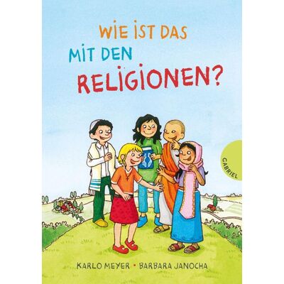 Gabriel in der Thienemann-Esslinger Verlag GmbH Wie ist das mit den Religionen? Gabriel in der Thienemann-Esslinger Verlag GmbH Wie ist das mit den Religionen?