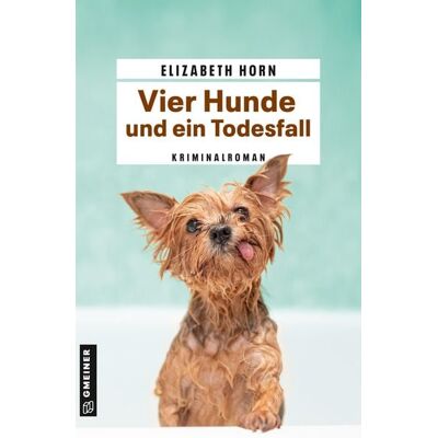 Gmeiner Verlag eBooks Vier Hunde und ein Todesfall Gmeiner Verlag eBooks Vier Hunde und ein Todesfall