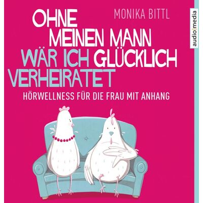 Audio Media Verlag Ohne meinen Mann wär ich glücklich verheiratet Audio Media Verlag Ohne meinen Mann wär ich glücklich verheiratet