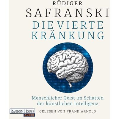 Random House Audio Die Vierte Kränkung. Menschlicher Geist im Schatten der Künstlichen Intelligenz Random House Audio Die Vierte Kränkung. Menschlicher Geist im Schatten der Künstlichen Intelligenz