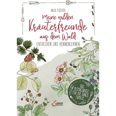 Servus Meine wilden Kräuterfreunde aus dem Wald Servus Meine wilden Kräuterfreunde aus dem Wald