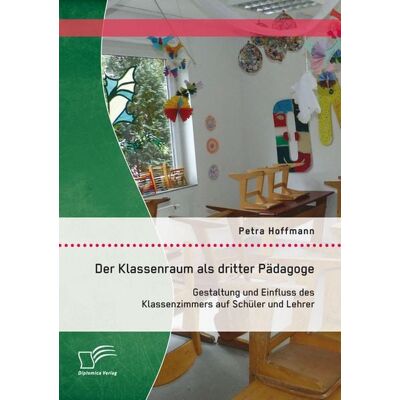 Bedey & Thoms Media eBook Der Klassenraum als dritter Pädagoge: Gestaltung und Einfluss des Klassenzimmers auf Schüler und Lehrer Bedey & Thoms Media eBook Der Klassenraum als dritter Pädagoge: Gestaltung und Einfluss des Klassenzimmers auf Schüler und Lehrer
