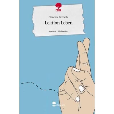 Story.one publishing Gerbeth, V: Lektion Leben. Life is a Story - story.one Story.one publishing Gerbeth, V: Lektion Leben. Life is a Story - story.one
