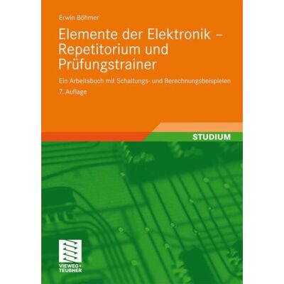 Vieweg & Teubner Elemente der Elektronik - Repetitorium und Prüfungstrainer Vieweg & Teubner Elemente der Elektronik - Repetitorium und Prüfungstrainer