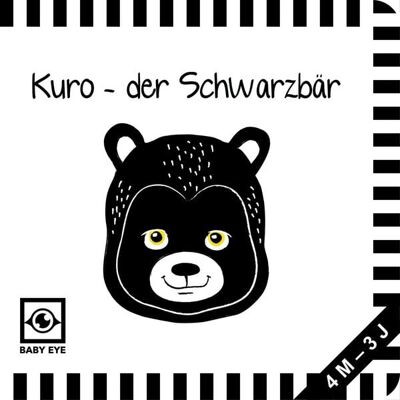 Baby Eye Kuro – der Schwarzbär: Kontrastbuch für Babys · kontrastreiche Bilder angepasst an Babyaugen · Schwarz Weiß Buch für Neugeborene · Mein erstes Bilderbuch · Montessori Buch Baby Eye Kuro – der Schwarzbär: Kontrastbuch für Babys · kontrastreiche Bilder angepasst an Babyaugen · Schwarz Weiß Buch für Neugeborene · Mein erstes Bilderbuch · Montessori Buch
