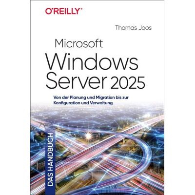 O'Reilly Microsoft Windows Server 2025 – Das Handbuch O'Reilly Microsoft Windows Server 2025 – Das Handbuch