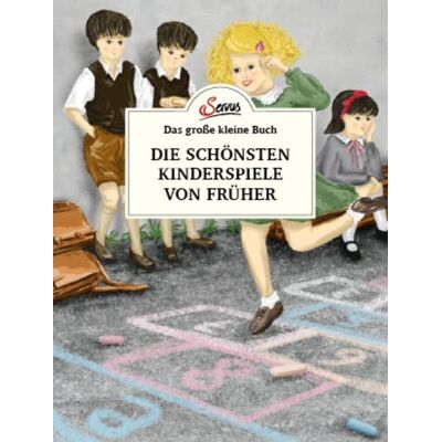 Servus Das große kleine Buch: Die schönsten Kinderspiele von früher Servus Das große kleine Buch: Die schönsten Kinderspiele von früher