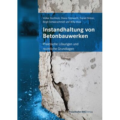Fraunhofer IRB Instandhaltung von Betonbauwerken Fraunhofer IRB Instandhaltung von Betonbauwerken