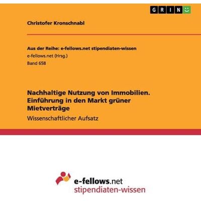 GRIN Nachhaltige Nutzung von Immobilien. Einführung in den Markt grüner Mietverträge GRIN Nachhaltige Nutzung von Immobilien. Einführung in den Markt grüner Mietverträge