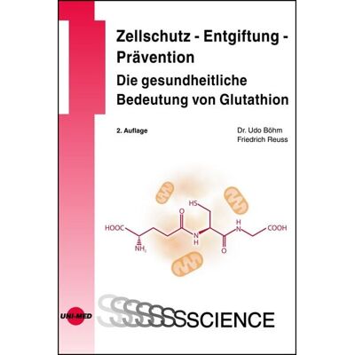 Uni-Med Zellschutz - Entgiftung - Prävention: Die gesundheitliche Bedeutung von Glutathion Uni-Med Zellschutz - Entgiftung - Prävention: Die gesundheitliche Bedeutung von Glutathion