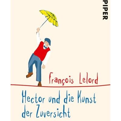 Piper Taschenbuch Hector und die Kunst der Zuversicht Piper Taschenbuch Hector und die Kunst der Zuversicht