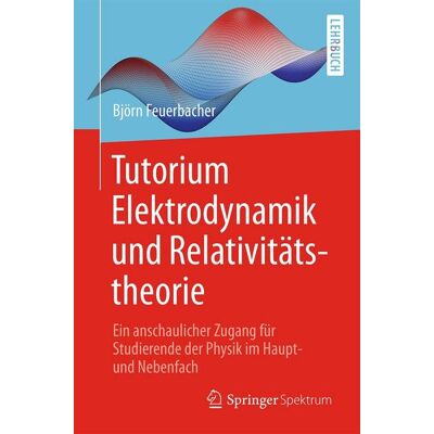 Springer Tutorium Elektrodynamik und Relativitätstheorie Springer Tutorium Elektrodynamik und Relativitätstheorie