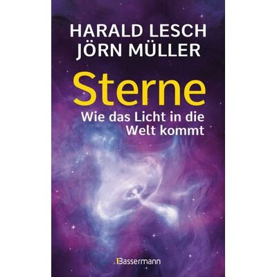 Bassermann Sterne. Wie das Licht in die Welt kommt. Eine unterhaltsame Reise durch die Astronomie. Von Urknall, Neutronensternen und Supernovae Bassermann Sterne. Wie das Licht in die Welt kommt. Eine unterhaltsame Reise durch die Astronomie. Von Urknall, Neutronensternen und Supernovae