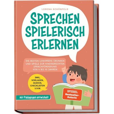Edition Lunerion Sprechen spielerisch erlernen: Die besten Logopädie Übungen und Spiele zur kindgerechten Sprachförderung - von 4 bis 10 Jahren - mit Pädagogen entwickelt - inkl. Vorlagen, Audios, Checklisten u.v.m. Edition Lunerion Sprechen spielerisch erlernen: Die besten Logopädie Übungen und Spiele zur kindgerechten Sprachförderung - von 4 bis 10 Jahren - mit Pädagogen entwickelt - inkl. Vorlagen, Audios, Checklisten u.v.m.