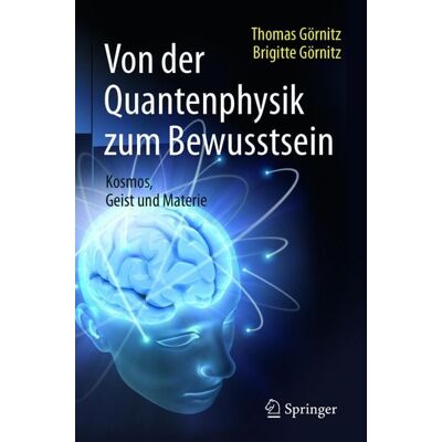 Springer Von der Quantenphysik zum Bewusstsein Springer Von der Quantenphysik zum Bewusstsein
