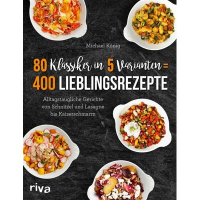 Riva 80 Klassiker in 5 Varianten = 400 Lieblingsrezepte Riva 80 Klassiker in 5 Varianten = 400 Lieblingsrezepte