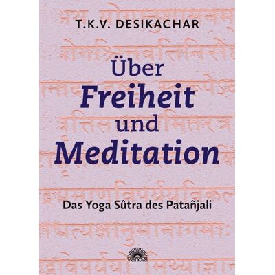Via Nova Über Freiheit und Meditation: Das Yoga Sûtra des Patañjali Via Nova Über Freiheit und Meditation: Das Yoga Sûtra des Patañjali