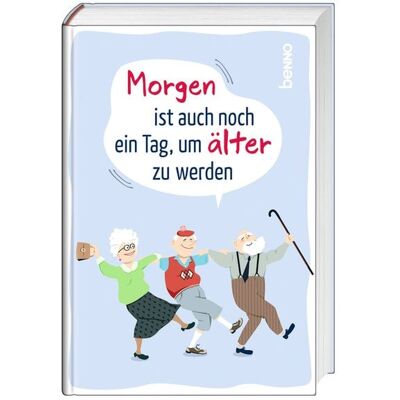 St. Benno Morgen ist auch noch ein Tag ... um älter zu werden St. Benno Morgen ist auch noch ein Tag ... um älter zu werden