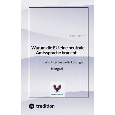 Tredition Warum die EU eine neutrale Amtssprache braucht … Tredition Warum die EU eine neutrale Amtssprache braucht …