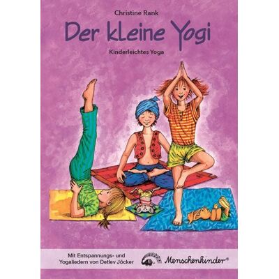 Menschenkinder Der kleine Yogi: Kinderleichtes Yoga Menschenkinder Der kleine Yogi: Kinderleichtes Yoga