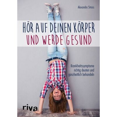 Riva Hör auf deinen Körper und werde gesund Riva Hör auf deinen Körper und werde gesund