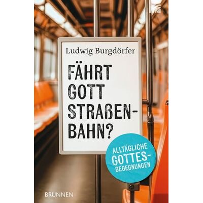 Brunnen Verlag GmbH Fährt Gott Straßenbahn? Brunnen Verlag GmbH Fährt Gott Straßenbahn?