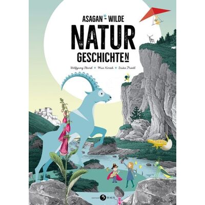 Edition 5Haus ASAGAN – Wilde Natur-Geschichte(n) Edition 5Haus ASAGAN – Wilde Natur-Geschichte(n)