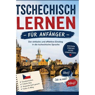 Bookmundo Tschechisch lernen für Anfänger: Der einfache und effektive Einstieg in die tschechische Sprache Bookmundo Tschechisch lernen für Anfänger: Der einfache und effektive Einstieg in die tschechische Sprache